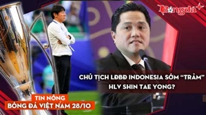 Tin nóng BĐVN 28/10: Chủ tịch LĐBĐ Indonesia sớm “trảm” HLV Shin Tae Yong?