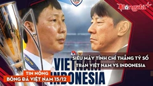 Tin nóng BĐVN 15/12: Siêu máy tính chỉ thẳng tỷ số trận Việt Nam vs Indonesia