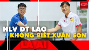 HLV ĐT Lào không biết Nguyễn Xuân Son là ai, tuyên bố khiến Việt Nam gặp khó