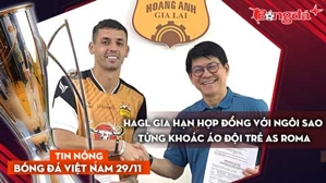 Tin nóng BĐVN 29/11: HAGL gia hạn hợp đồng với ngôi sao từng khoác áo đội trẻ AS Roma