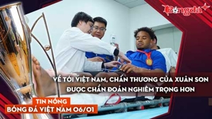 Tin nóng BĐVN 6/1: Về tới Việt Nam, chấn thương của Xuân Son được chẩn đoán nghiêm trọng hơn ban  đầu